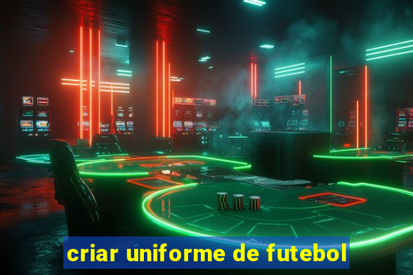 criar uniforme de futebol